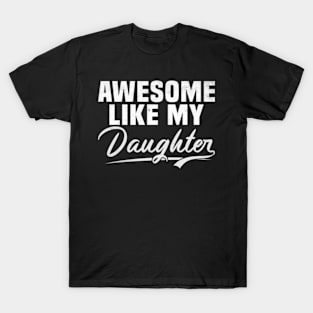 Awesome Like My Daughter shirt,Dad Daughter Shirt, Funny Mens shirt,Awesome shirt, Dad of Daughters Tees , Tshirt for Dads,Fathers Day Gift, T-Shirt